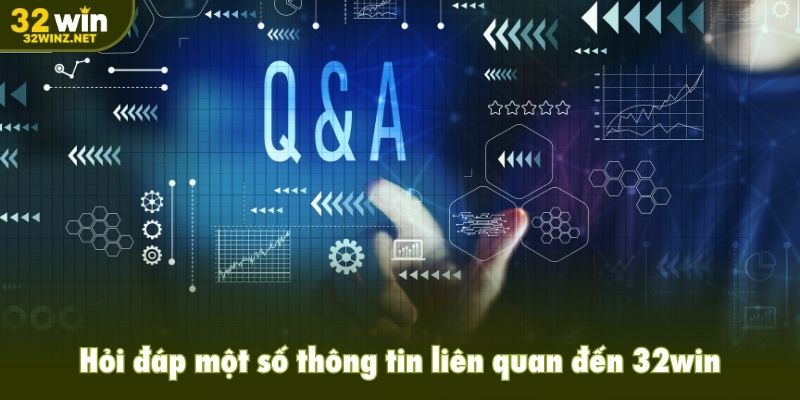 Hỏi đáp một số thông tin liên quan đến 32win