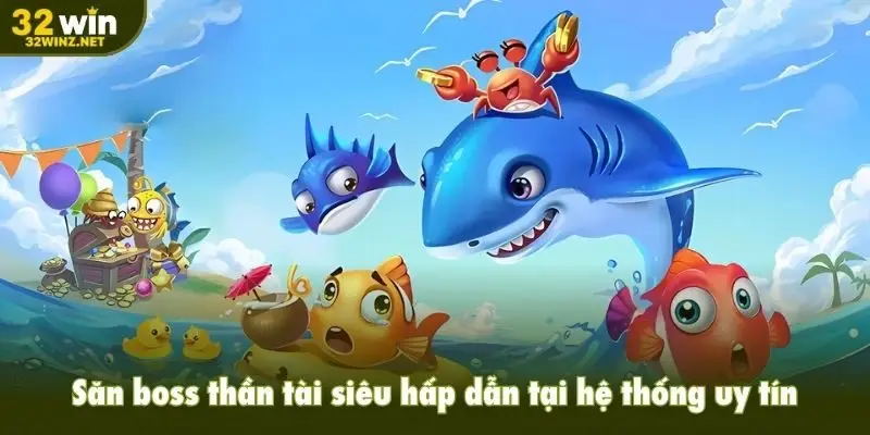Săn boss thần tài siêu hấp dẫn tại hệ thống uy tín