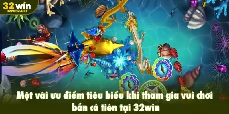 Một vài ưu điểm tiêu biểu khi tham gia vui chơi bắn cá tiên tại nền tảng