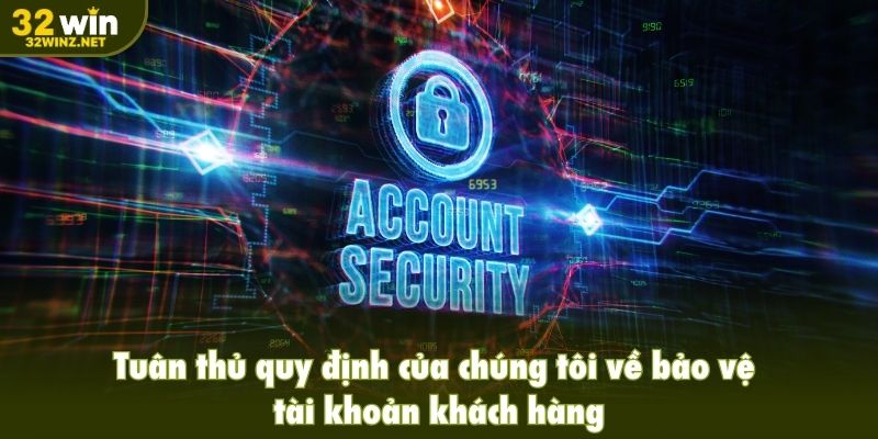 Tuân thủ quy định của chúng tôi về việc bảo vệ tài khoản khách hàng