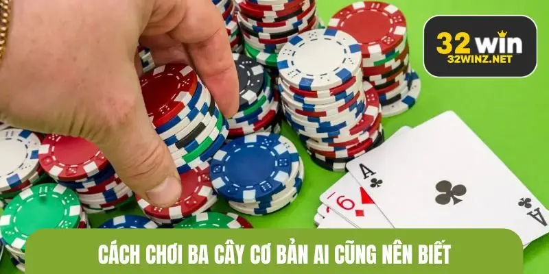 Cách chơi ba cây cơ bản ai cũng nên biết