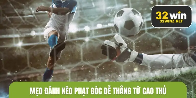 Mẹo đánh kèo phạt góc dễ thắng từ cao thủ