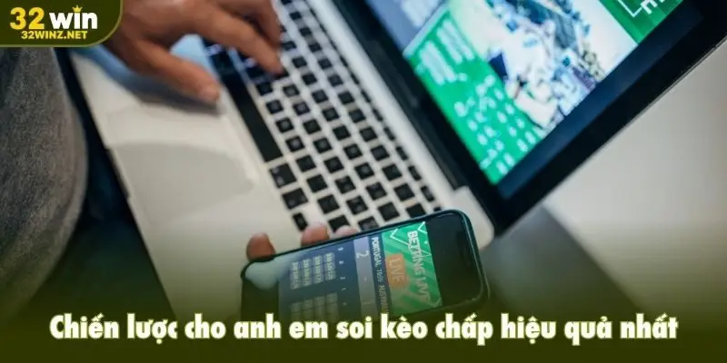 Chiến lược cho anh em soi kèo chấp hiệu quả nhất