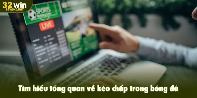 Tìm hiểu tổng quan về kèo chấp trong bóng đá