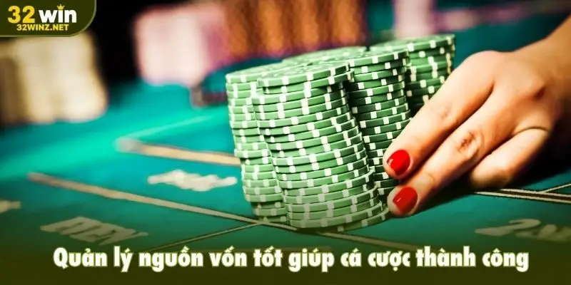 Quản lý nguồn vốn tốt giúp cá cược thành công