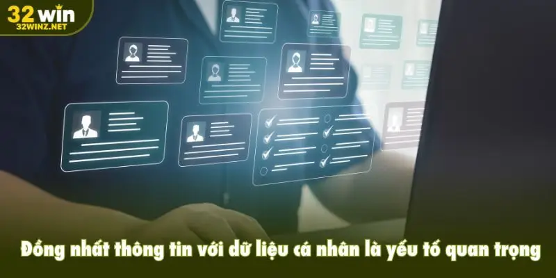 Đồng nhất thông tin với dữ liệu cá nhân là yếu tố quan trọng