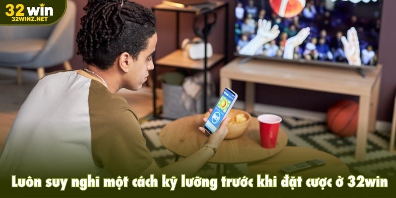 Luôn suy nghĩ cách kỹ lưỡng trước khi đặt đánh giá ở 32win