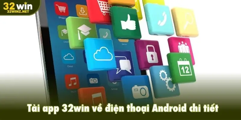 Tải app 32win về điện thoại Android chi tiết