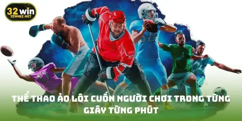 Thể thao ảo lôi cuốn người chơi trong từng giây từng phút