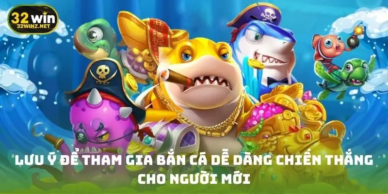 Lưu ý để tham gia bắn cá dễ dàng chiến thắng cho người mới